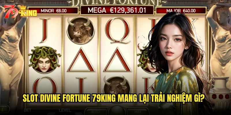 Slot Divine Fortune 79king mang lại trải nghiệm gì?
