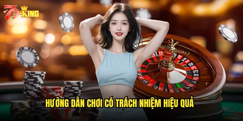 Hướng dẫn chơi có trách nhiệm hiệu quả