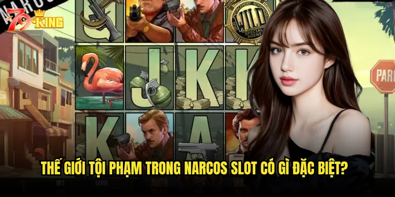 Thế giới tội phạm trong Narcos Slot có gì đặc biệt?