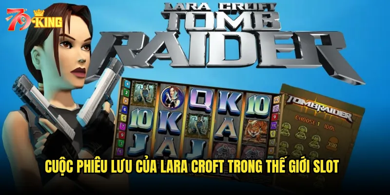 Cuộc phiêu lưu của Lara Croft trong thế giới slot