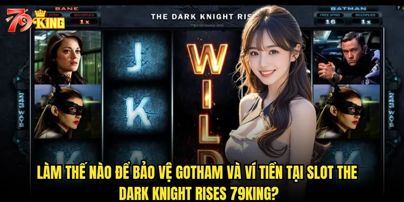 Làm thế nào để bảo vệ Gotham và ví tiền tại Slot The Dark Knight Rises 79king?