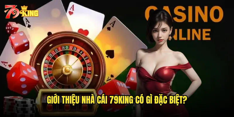 Giới thiệu nhà cái 79king có gì đặc biệt?