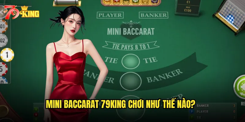 Mini baccarat 79king chơi như thế nào?