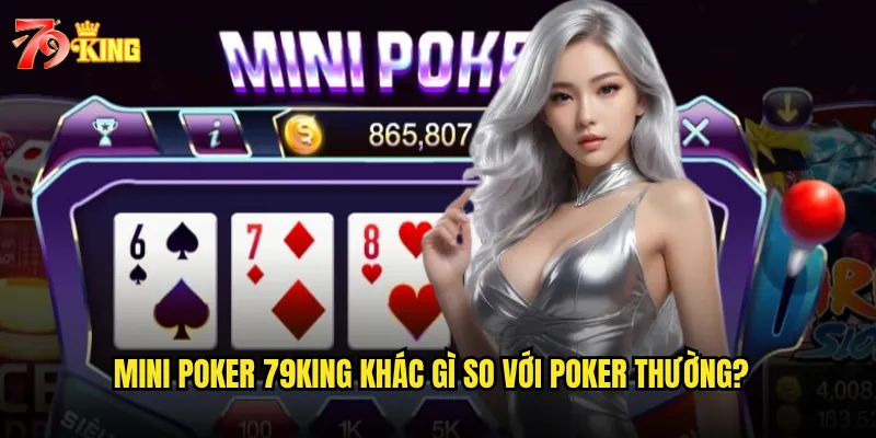 Mini Poker 79king có phù hợp với người chơi mới không? 2 Mini Poker 79king khác gì so với poker thường?