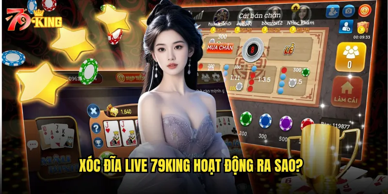 Xóc đĩa live tại 79king có mang lại cảm giác chân thực không? 2 Xóc đĩa live 79king hoạt động ra sao?