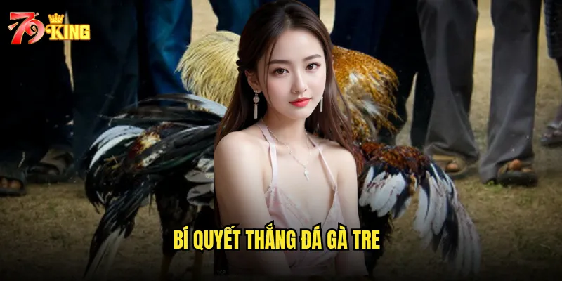 Bí quyết thắng đá gà tre